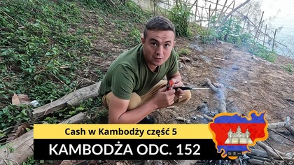 Kambodża - Cash w Kambodży część 5 (odc.  152)
