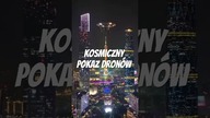 Kosmiczny pokaz dronów w Chinach