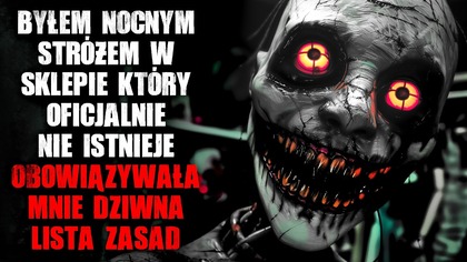Byłem nocnym stróżem w sklepie, który nie istnieje.  Obowiązywała mnie lista zasad- CreepyPasta