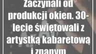 Zaczynali od produkcji okien.  30-lecie świętowali z artystką kabaretową i znanym piosenkarzem