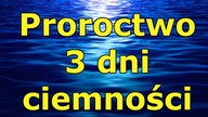 Nadchodzące 3 dni ciemności - proroctwo Paruzji