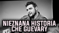 Nieznana historia Che Guevary