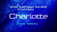 Charlotte - Funny Moments - [VoiceDub]