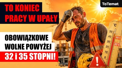 To koniec pracy w upały! Obowiązkowe wolne powyżej 32 i 35 stopni!