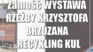 Zamość: WYSTAWA RZEŹBY KRZYSZTOFA BRZUZANA RECYKLING KULTUROWY