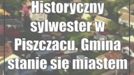 Historyczny sylwester w Piszczacu.  Gmina stanie się miastem