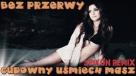 BEZ PRZERWY - Cudowny Uśmiech Masz ( Spikon Remix ) Nowość 2017