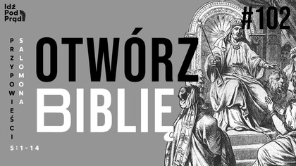 OTWÓRZ BIBLIĘ #102 | Przypowieści Salomona 5:1-14