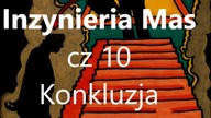 Inżynieria Mas  Ludzkości CZ 10 Konkluzja  podsumowanie - pytania i zapowiedzi