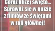Coraz bliżej święta...  Sprawdź się w quizie z filmów ze świętami w roli głównej!