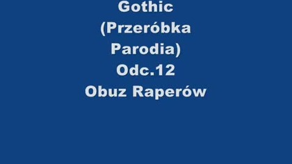 Gothic (Przeróbka,Parodia) Odc. 12 Obuz Raperów (XLuker Reupload)