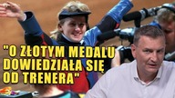 Jako pierwszy pogratulował jej złotego medalu.  Zacząłem ją strofować