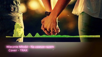 Wiecznie Młodzi - Na zawsze razem (Cover TRAX)