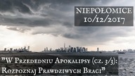 W Przededniu Apokalipsy (część 3/3): Rozpoznaj Prawdziwych Braci
