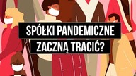 Spółki, które zyskały na pandemii zaczną tracić?