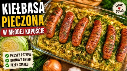 Kiełbasa pieczona w młodej kapuście  prosty obiad, który zawsze się udaje.