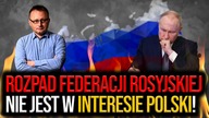 Rozpad Federacji Rosyjskiej? M.  Budzisz: To nie jest w interesie Polski!