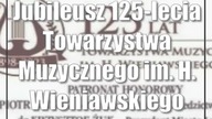 Jubileusz 125-lecia Towarzystwa Muzycznego im.  H.  Wieniawskiego