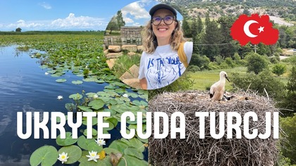 Turcja, której nie znasz - Lilie, maki i bociany!