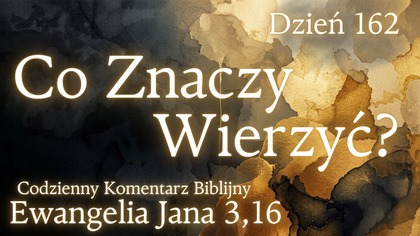 Co Znaczy Wierzyć? | Ewangelia Jana 3,16 | Komentarz wers po wersie | Fabian Błaszkiewicz