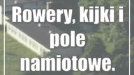 Rowery, kijki i pole namiotowe.  Wszystko za darmo