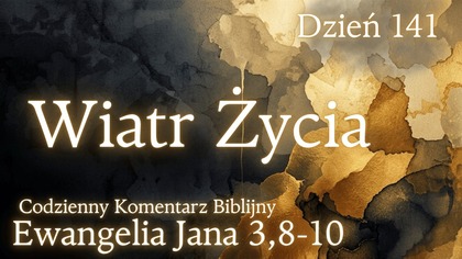 Wiatr Życia | Ewangelia Jana 3,8-10 | Komentarz wers po wersie | Fabian Błaszkiewicz