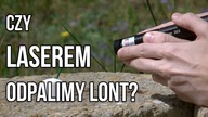 Czy laserem odpalimy lont?