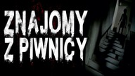 Znajomy z Piwnicy - CreepyPasta Lektor PL