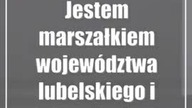 Jestem marszałkiem województwa lubelskiego i dobrze jest mi z tym