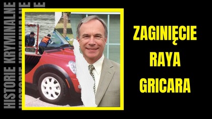 Niewyjaśnione zaginięcie Raya Gricara- Historie Kryminalne