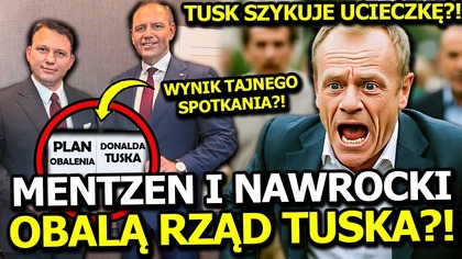 NAGŁY ZWROT AKCJI! NAWROCKI I MENTZEN PLANUJĄ OBALIĆ DONALDA TUSKA! JEST JUŻ PLAN!