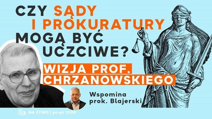 Czy sądy i prokuratury mogą być uczciwe? Wizja prof.  Chrzanowskiego.  Wspomina prok.  Blajerski | IPP