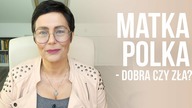 Matka Polka dobra czy zła ?