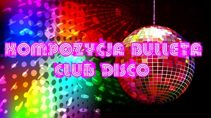 Kompozycja Bulleta - Club Disco