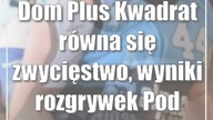 Dom Plus Kwadrat równa się zwycięstwo, wyniki rozgrywek Pod Koszami Dziennika