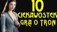 10 FAKTÓW I CIEKAWOSTEK - GRA O TRON