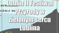 Lublin: II Festiwal Przyrody w zielonym sercu Lublina