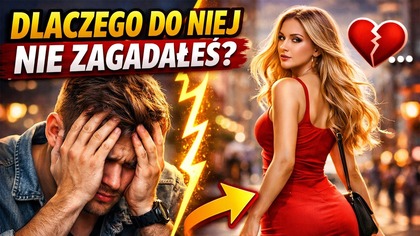 Po tym rozumiesz dlaczego doi niej nie zagadałeś i jak to zmienić. 