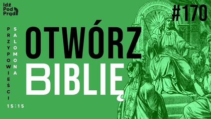 OTWÓRZ BIBLIĘ #170 | Przypowieści Salomona 15:15