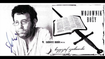 9.  Bozy Wojownik - Krzysztof Szatkowski - zabierz mnie