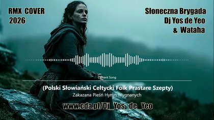 Zakazana Pieśń - Hymn Wygnanych Polski Słowiański Celtycki Prastare Szepty Słowiańska Brygada Dj Yos de Yeo & Wataha