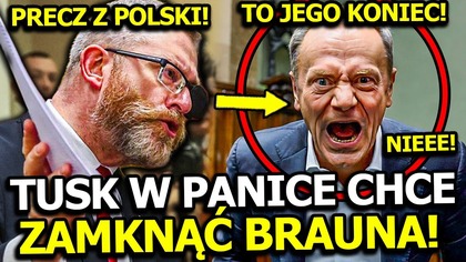 ZACZĘŁO SIĘ! DONALD TUSK JEST PRZERAŻONY! CHCE ZAMNĄĆ GRZEGORZA BRAUNA I ZLIKWIDOWAĆ JEGO PARTIĘ!