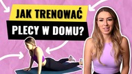 JAK TRENOWAĆ PLECY W DOMU? ZESTAW  ĆWICZEŃ!