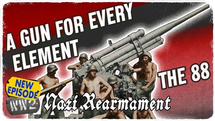 The 88 - Foe of Tanks and Planes Alike - Nazi Rearmament 07