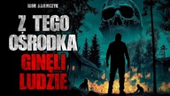 Z tego ośrodka ginęli ludzie | Creepypasta Horror historie z lektorem