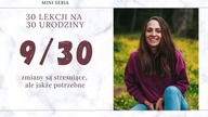 9/30 Nie zamykaj się na zmiany | 30 LEKCJI NA 30 URODZINY