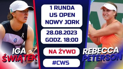 Świątek - Peterson - LIVE - 1 runda US Open - 28. 08. 2023r.  - godz.  18:00