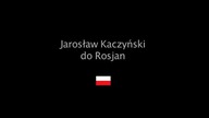 Ruski St&oacute;ł: Jarek do swoich przyjaci&oacute;ł moskali.