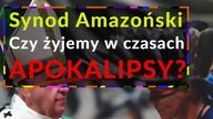 Synod Amazoński.  Czy żyjemy w czasach APOKALIPSY?
