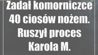 Zadał komorniczce 40 ciosów nożem.  Ruszył proces Karola M.